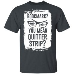 Bookmark? You Mean Quitter Strip T-Shirts, Hoodies 25