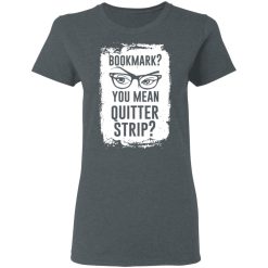 Bookmark? You Mean Quitter Strip T-Shirts, Hoodies 33