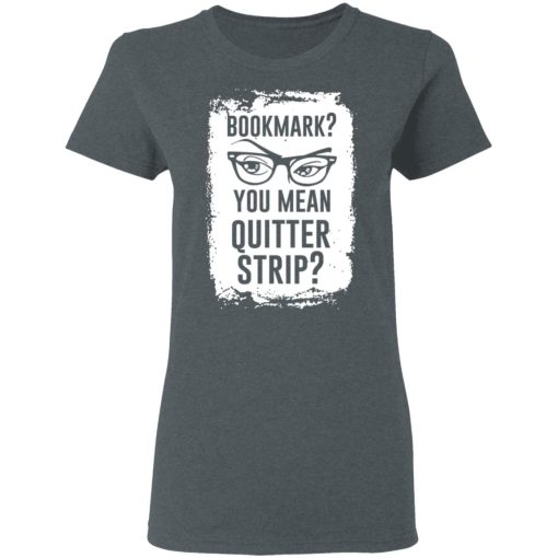 Bookmark? You Mean Quitter Strip T-Shirts, Hoodies 11