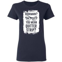 Bookmark? You Mean Quitter Strip T-Shirts, Hoodies 35