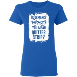 Bookmark? You Mean Quitter Strip T-Shirts, Hoodies 37