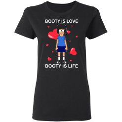 Booty Is Love Booty Is Life - Bob's Burgers T-Shirts, Hoodies 31