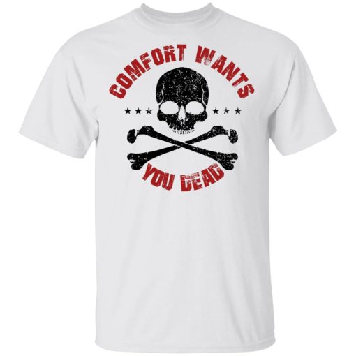 Comfort Wants You Dead Comfort Kills T-Shirts, Hoodies 3