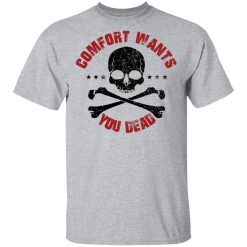 Comfort Wants You Dead Comfort Kills T-Shirts, Hoodies 21