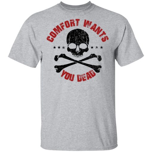 Comfort Wants You Dead Comfort Kills T-Shirts, Hoodies 6