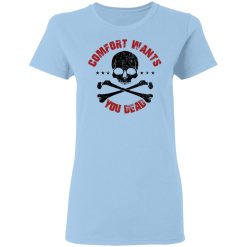 Comfort Wants You Dead Comfort Kills T-Shirts, Hoodies 23