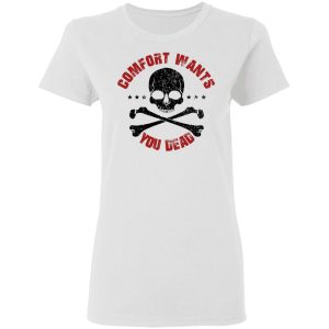 Comfort Wants You Dead Comfort Kills T-Shirts, Hoodies