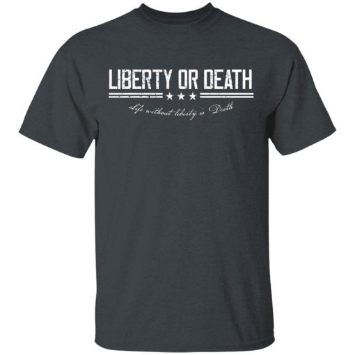 Liberty or Death Life without Liberty is Death T-Shirts, Hoodies 3