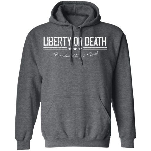 Liberty or Death Life without Liberty is Death T-Shirts, Hoodies 21