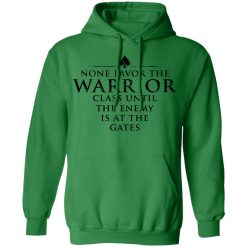 None Favor The Warrior Class Until The Enemy Is At The Gates T-Shirts, Hoodies 43