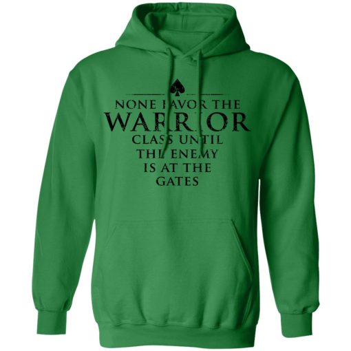 None Favor The Warrior Class Until The Enemy Is At The Gates T-Shirts, Hoodies 22