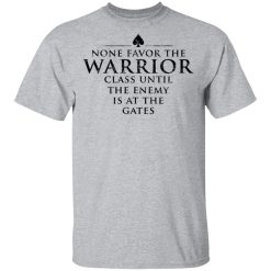 None Favor The Warrior Class Until The Enemy Is At The Gates T-Shirts, Hoodies 28