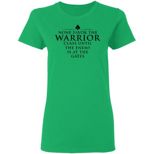 None Favor The Warrior Class Until The Enemy Is At The Gates T-Shirts, Hoodies 14
