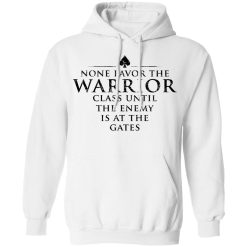 None Favor The Warrior Class Until The Enemy Is At The Gates T-Shirts, Hoodies 42