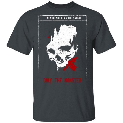 Men Do Not Fear The Sword Only The Monster T-Shirts, Hoodies 4