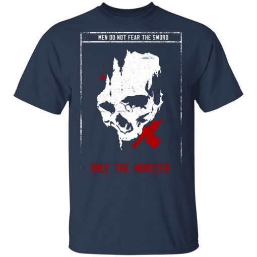 Men Do Not Fear The Sword Only The Monster T-Shirts, Hoodies 5