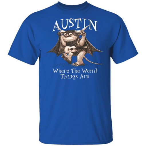 Austin Where The Weird Things Are Shirt