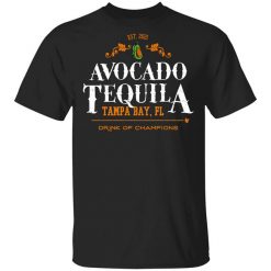 Avocado Tequila Tampa Bay Florida Drink Of Champions T-Shirt