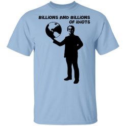 Billions And Billions Of Idiots Shirt