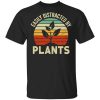 Easily Distracted By Plants Shirt