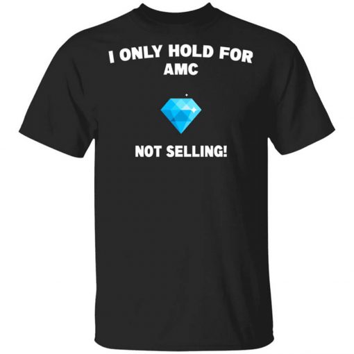 I Only Hold For AMC Not Selling Shirt