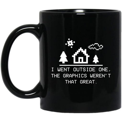I Went Outside One The Graphics Weren't That Great Mug