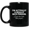 I'm Actually A Really Nice Person I Just Don't Like Other People Mug