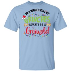 In a World Full Of Grinches Always Be a Griswold T-Shirt
