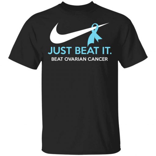 Just Beat It - Beat Ovarian Cancer Gift Shirt