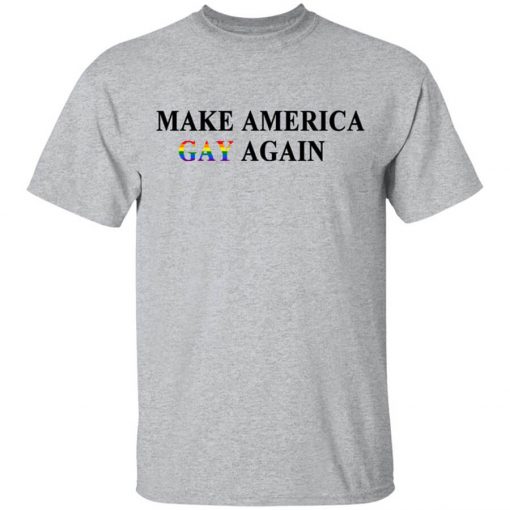 Make America Gay Again Shirt