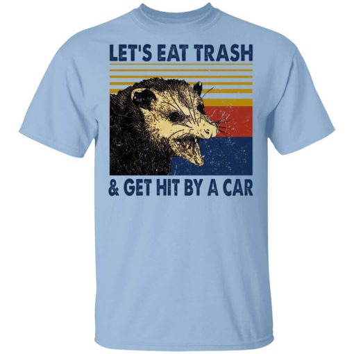 Opossum Let's Eat Trash & Get Hit By A Car Shirt