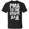 Pma To The Grave Shirt