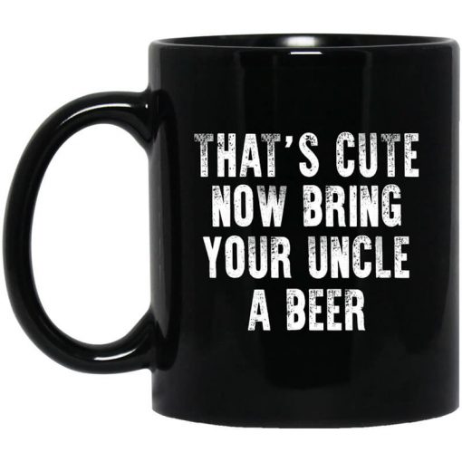 That's Cute Now Bring Your Uncle A Beer Mug