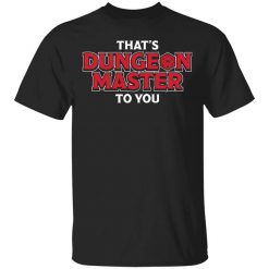 That's Dungeon Master To You T-Shirt