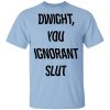 The Office Dwight You Ignorant Slut T-Shirt