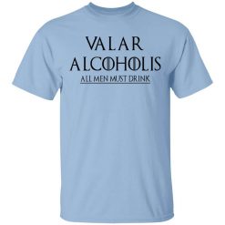 Valar Alcoholis All Men Must Drink Shirt