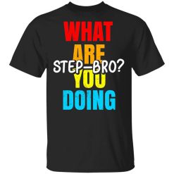 What Are You Doing Step Bro TypeHeat Shirt