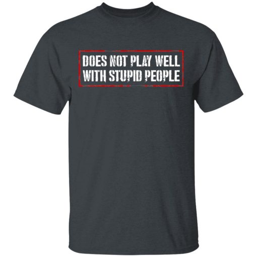 Does Not Play Well With Stupid People T-Shirts, Hoodies 3