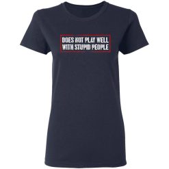 Does Not Play Well With Stupid People T-Shirts, Hoodies 35