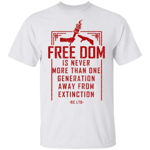 Freedom Is Never More Than One Generation Away From Extinction T-Shirts, Hoodies, Long Sleeve 3
