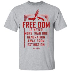 Freedom Is Never More Than One Generation Away From Extinction T-Shirts, Hoodies, Long Sleeve 27