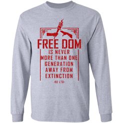 Freedom Is Never More Than One Generation Away From Extinction T-Shirts, Hoodies, Long Sleeve 35