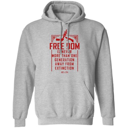 Freedom Is Never More Than One Generation Away From Extinction T-Shirts, Hoodies, Long Sleeve 19
