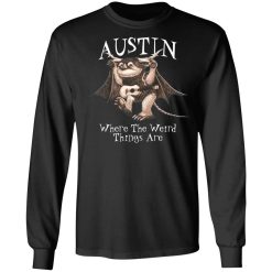 Austin Where The Weird Things Are T-Shirts, Hoodies, Long Sleeve 41