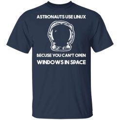 Astronauts Use Linux Because You Can't Open Windows In Space T-Shirts, Hoodies, Long Sleeve 29