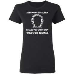 Astronauts Use Linux Because You Can't Open Windows In Space T-Shirts, Hoodies, Long Sleeve 33