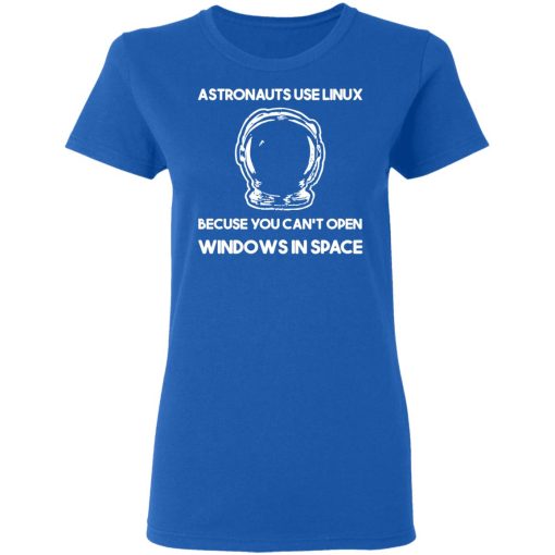 Astronauts Use Linux Because You Can't Open Windows In Space T-Shirts, Hoodies, Long Sleeve 15