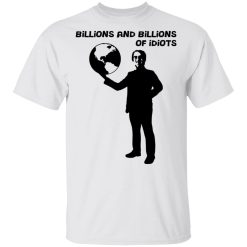 Billions And Billions Of Idiots T-Shirts, Hoodies, Long Sleeve 26