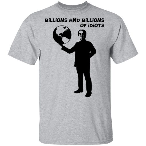 Billions And Billions Of Idiots T-Shirts, Hoodies, Long Sleeve 6