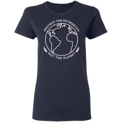 Destroy The Patriarchy Not The Planet T-Shirts, Hoodies, Long Sleeve 38